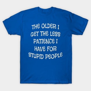 Funny Less Patience As I Get Older T-Shirt